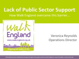 Lack of Public Sector Support How Walk England overcame this barrier…