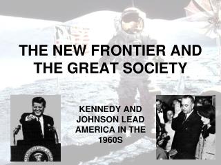 THE NEW FRONTIER AND THE GREAT SOCIETY