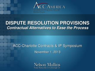 DISPUTE RESOLUTION PROVISIONS Contractual Alternatives to Ease the Process