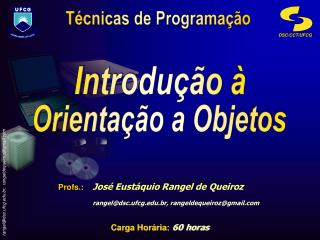 Profs.: José Eustáquio Rangel de Queiroz 	rangel@dsc.ufcg.br, rangeldequeiroz@gmail