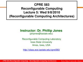 CPRE 583 Reconfigurable Computing Lecture 5: Wed 9/8/2010 (Reconfigurable Computing Architectures)