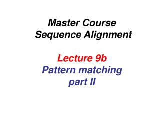 Master Course Sequence Alignment Lecture 9b Pattern matching part II