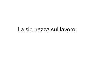 La sicurezza sul lavoro