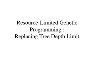 Resource-Limited Genetic Programming : Replacing Tree Depth Limit