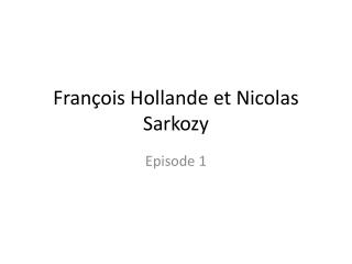 François Hollande et Nicolas Sarkozy