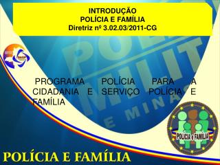 INTRODUÇÃO POLÍCIA E FAMÍLIA Diretriz nº 3.02.03/2011-CG