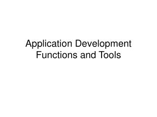 Application Development Functions and Tools