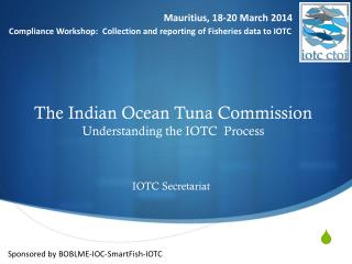 The Indian Ocean Tuna Commission Understanding the IOTC Process