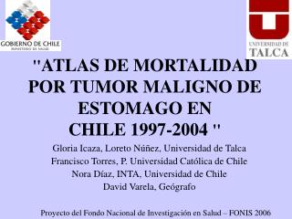 &quot; ATLAS DE MORTALIDAD POR TUMOR MALIGNO DE ESTOMAGO EN CHILE 1997-2004 &quot;