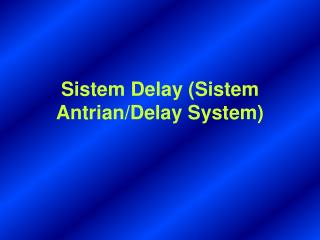 Sistem Delay (Sistem Antrian/Delay System)