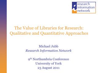 The Value of Libraries for Research: Qualitative and Quantitative Approaches