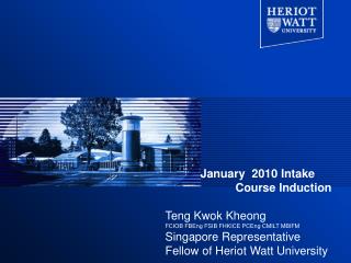 January 2010 Intake 		Course Induction Teng Kwok Kheong