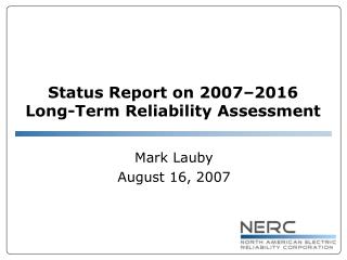 Status Report on 2007–2016 Long-Term Reliability Assessment