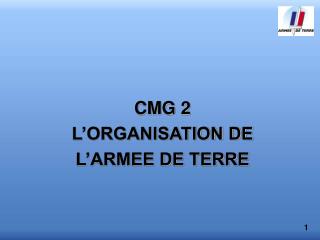 CMG 2 L’ORGANISATION DE L’ARMEE DE TERRE