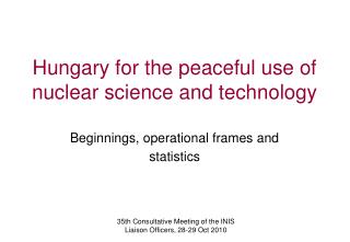 Hungary for the peaceful use of nuclear science and technology