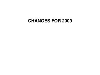 CHANGES FOR 2009