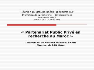« Partenariat Public Privé en recherche au Maroc » Intervention de Monsieur Mohamed SMANI