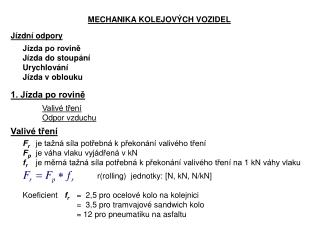 MECHANIKA KOLEJOVÝCH VOZIDEL Jízdní odpory 	Jízda po rovině 	Jízda do stoupání 	Urychlování