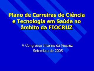 Plano de Carreiras de Ciência e Tecnologia em Saúde no âmbito da FIOCRUZ