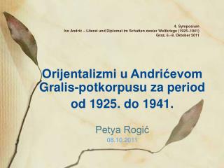 Orijentalizmi u Andrićevom Gralis-potkorpusu za period od 1925. do 1941. Petya Rogić 08.10.2011