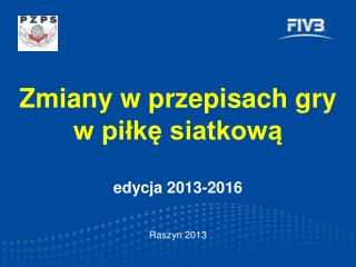 Zmiany w przepisach gry w piłkę siatkową edycja 2013-2016 Raszyn 2013