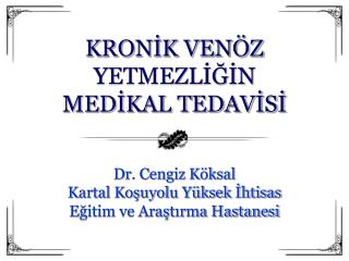 KRONİK VENÖZ YETMEZLİĞİN MEDİKAL TEDAVİSİ