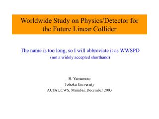Worldwide Study on Physics/Detector for the Future Linear Collider