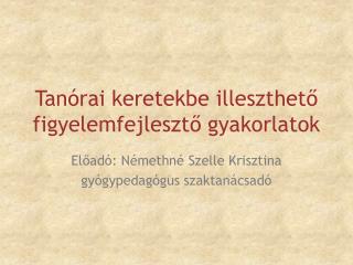 Tanórai keretekbe illeszthető figyelemfejlesztő gyakorlatok