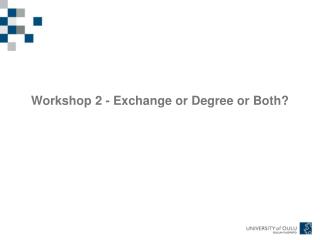 Workshop 2 - Exchange or Degree or Both?