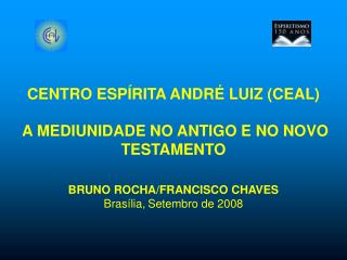 CENTRO ESPÍRITA ANDRÉ LUIZ (CEAL) A MEDIUNIDADE NO ANTIGO E NO NOVO TESTAMENTO