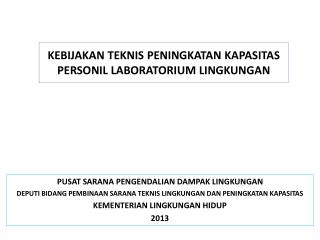 KEBIJAKAN TEKNIS PENINGKATAN KAPASITAS PERSONIL LABORATORIUM LINGKUNGAN