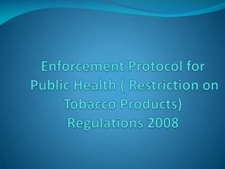 Enforcement Protocol for Public Health ( Restriction on Tobacco Products) Regulations 2008