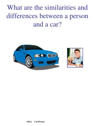 What are the similarities and differences between a person and a car?