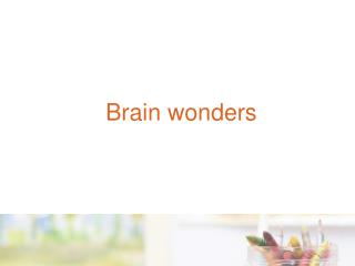 Brain wonders
