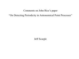 Comments on John Rice’s paper “On Detecting Periodicity in Astronomical Point Processes”