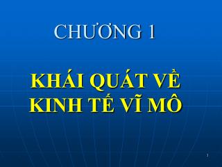 CHƯƠNG 1 KHÁI QUÁT VỀ KINH TẾ VĨ MÔ