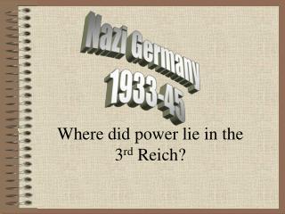 Where did power lie in the 3 rd Reich?