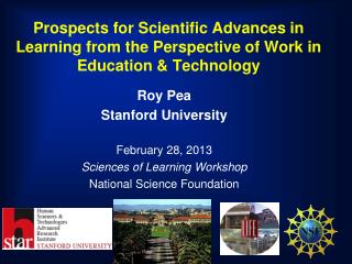 Roy Pea Stanford University February 28, 2013 Sciences of Learning Workshop