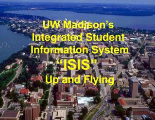 UW Madison’s Integrated Student Information System “ISIS” Up and Flying