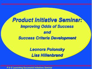 Product Initiative Seminar: Improving Odds of Success and Success Criteria Development