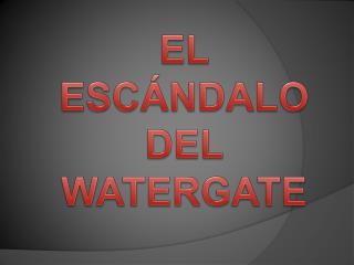 EL ESCÁNDALO DEL WATERGATE