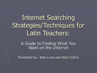 Internet Searching Strategies/Techniques for Latin Teachers: