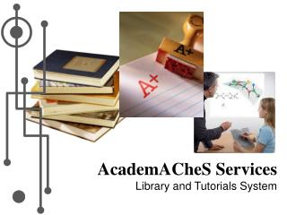 AcademACheS Services Library and Tutorials System