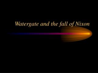 Watergate and the fall of Nixon