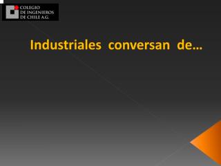 Industriales conversan de …