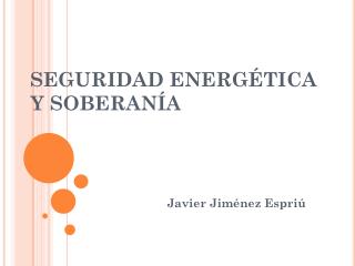 SEGURIDAD ENERGÉTICA Y SOBERANÍA