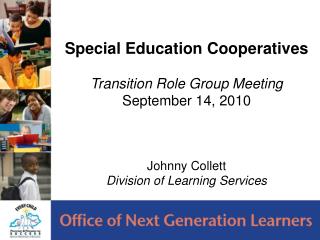 Special Education Cooperatives Transition Role Group Meeting September 14, 2010 Johnny Collett