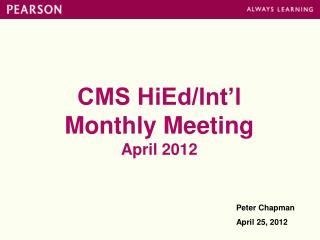 CMS HiEd/Int’l Monthly Meeting April 2012