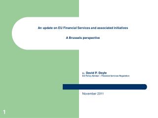 An update on EU Financial Services and associated initiatives A Brussels perspective