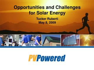 Opportunities and Challenges for Solar Energy Tucker Ruberti May 8, 2009